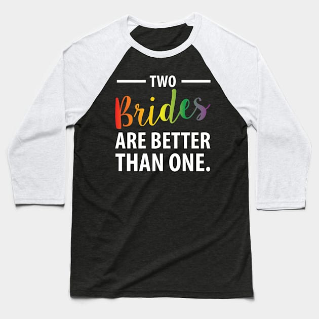 Two Brides Are Better Than One Baseball T-Shirt by greenpickles